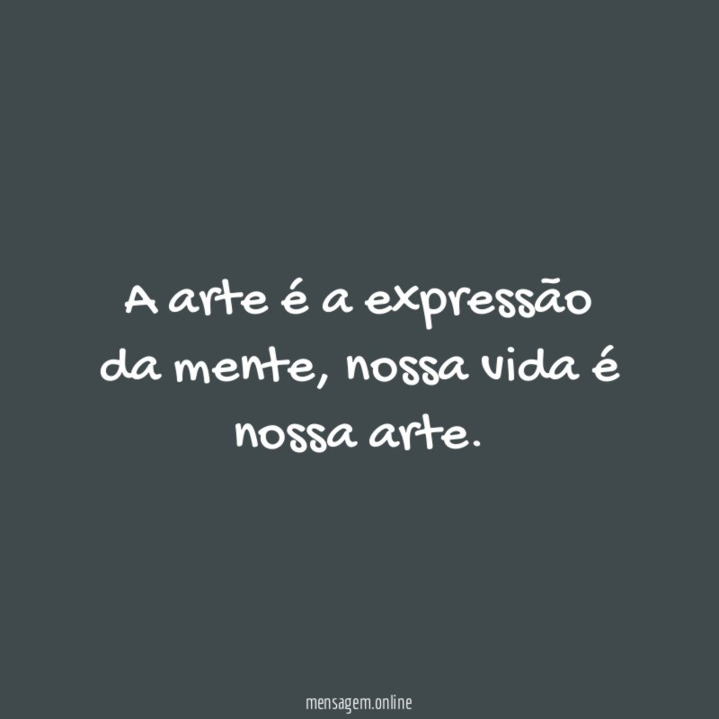 A arte é a expressão da mente