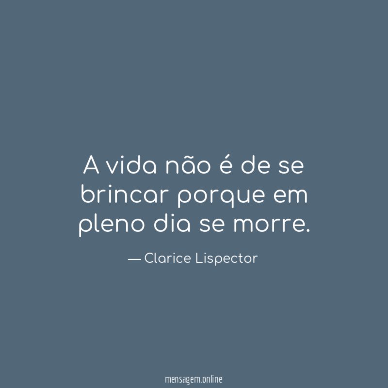 A vida não é de se brincar porque
