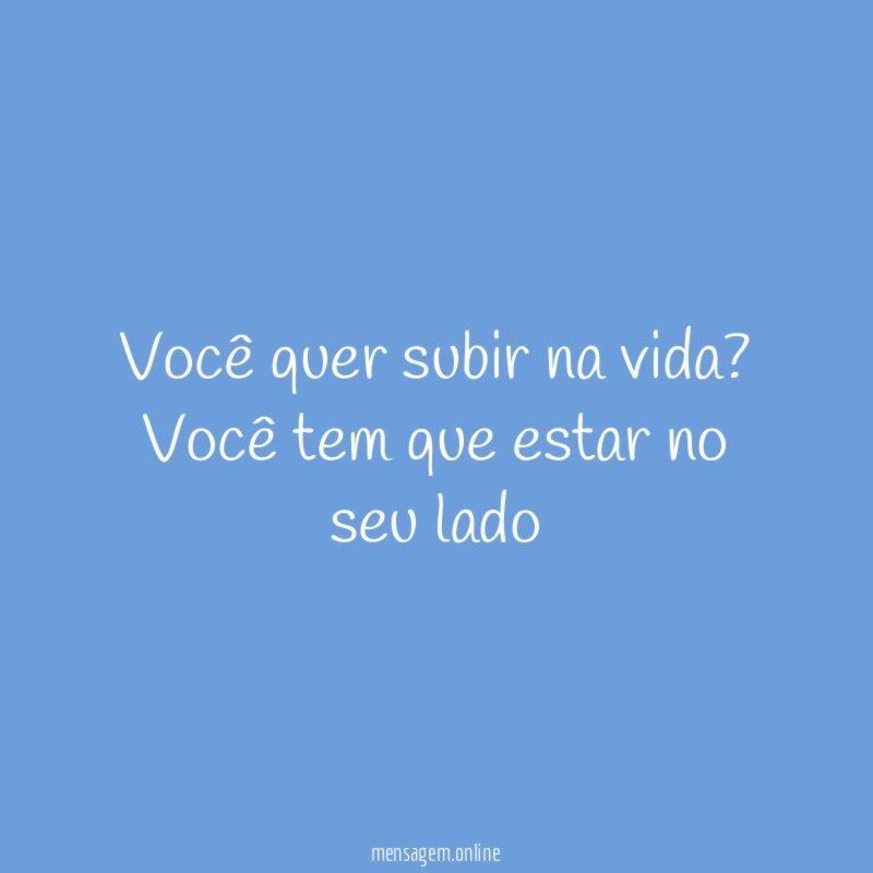 Você quer subir na vida