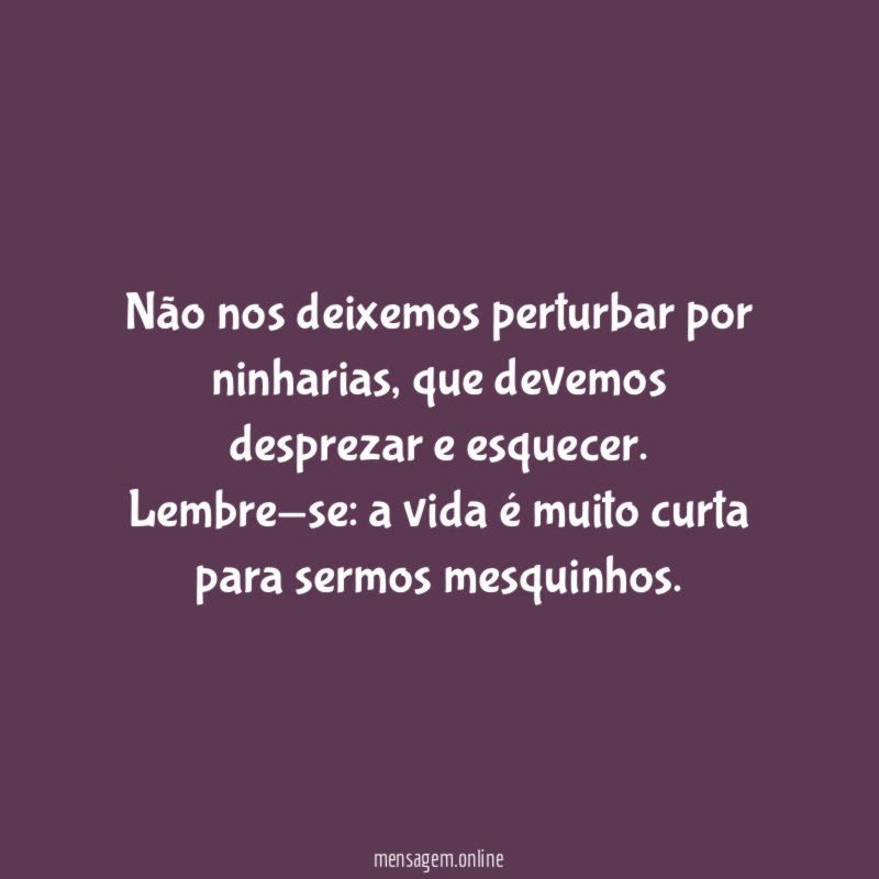 Não nos deixemos perturbar por ninharias