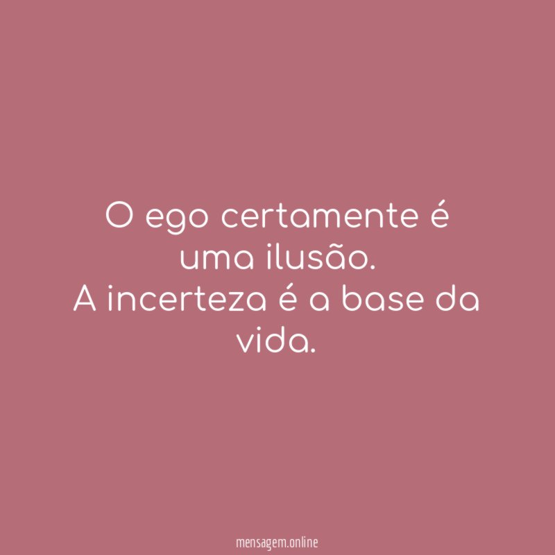 O ego certamente é uma ilusão