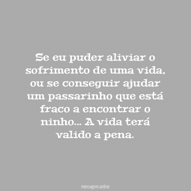 Se eu puder aliviar o sofrimento de uma vida