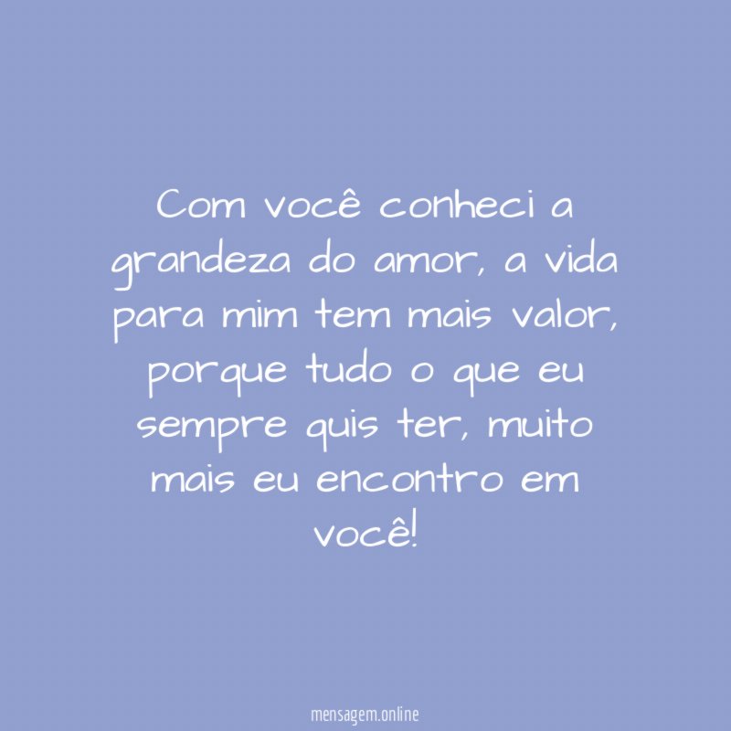 Com você conheci a grandeza do amor
