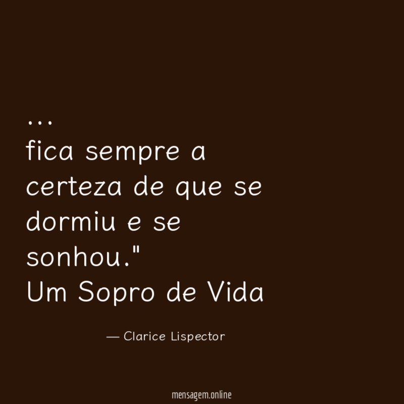 "… fica sempre a certeza de que se dormiu e se sonhou."