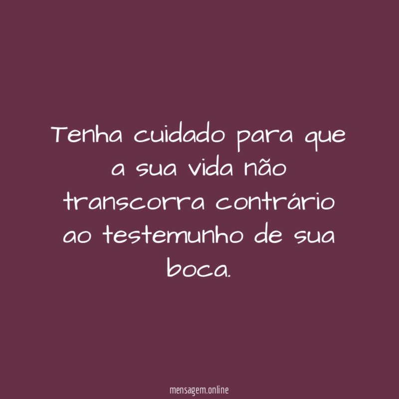 Tenha cuidado para que a sua vida não