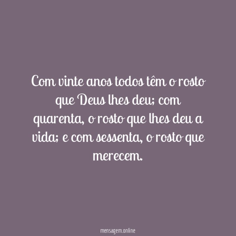 Com vinte anos todos têm o rosto que Deus lhes deu