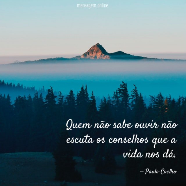 Quem não sabe ouvir não escuta os conselhos