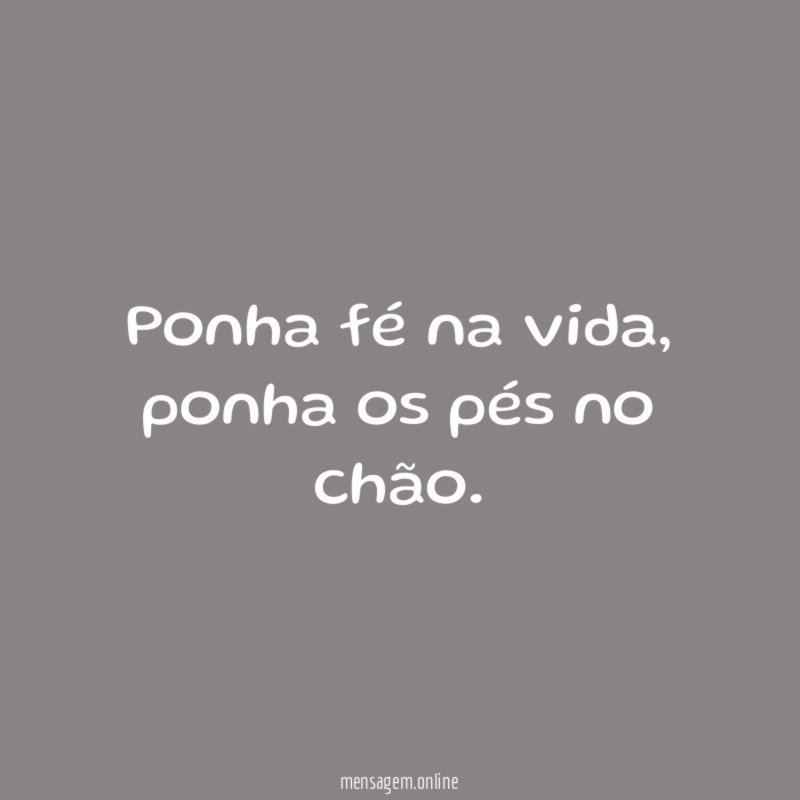 Ponha fé na vida