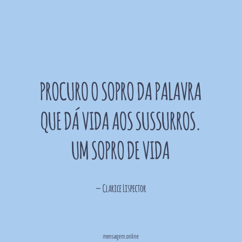 Procuro o sopro da palavra que dá vida aos sussurros.