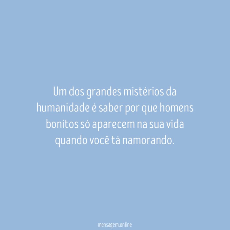 Um dos grandes mistérios da humanidade é saber