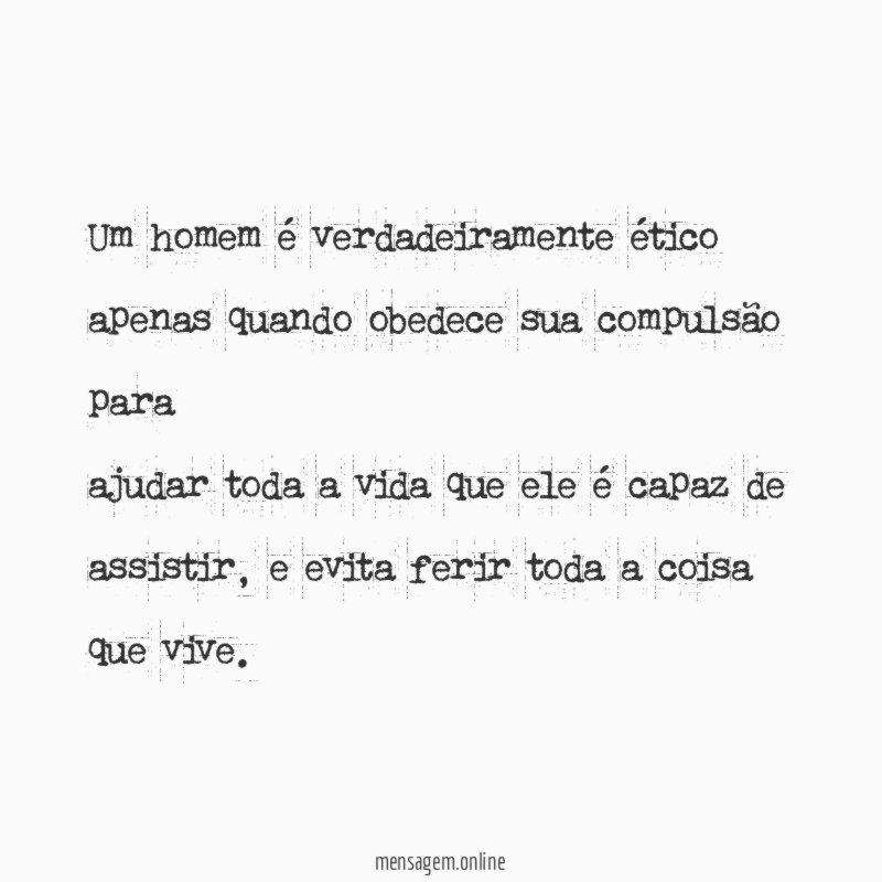 Um homem é verdadeiramente ético apenas quando obedece