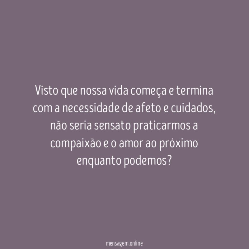 Visto que nossa vida começa e termina com