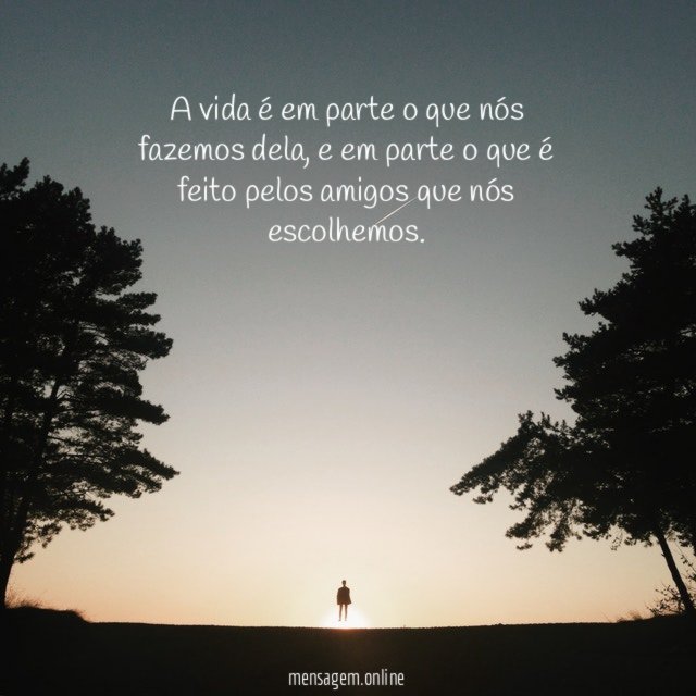 A vida é em parte o que nós fazemos dela