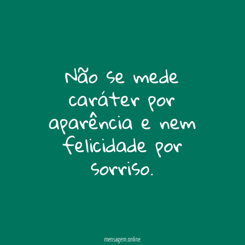 Não se mede caráter por aparência e nem