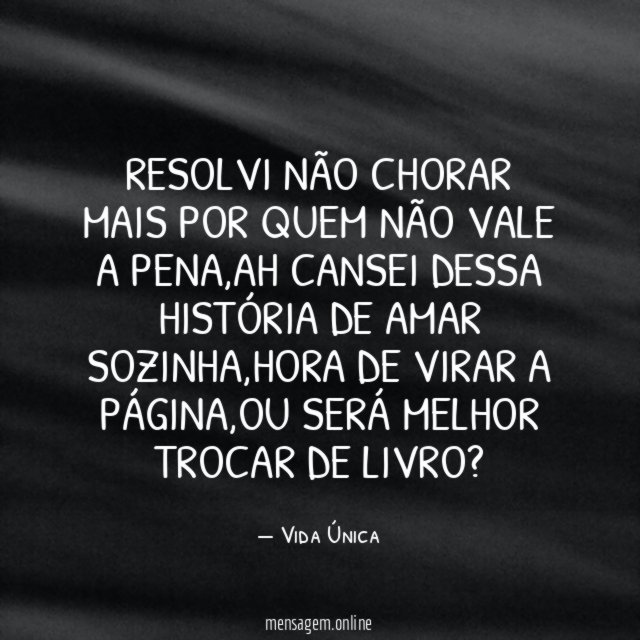 Resolvi não chorar mais por quem não vale a pena