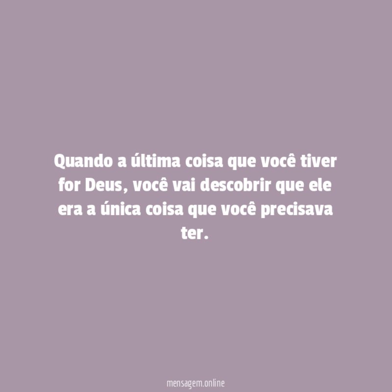 Quando a última coisa que você tiver for Deus