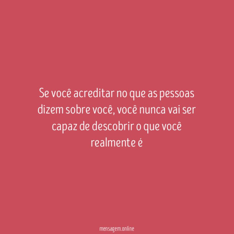 Se você acreditar no que as pessoas dizem sobre você