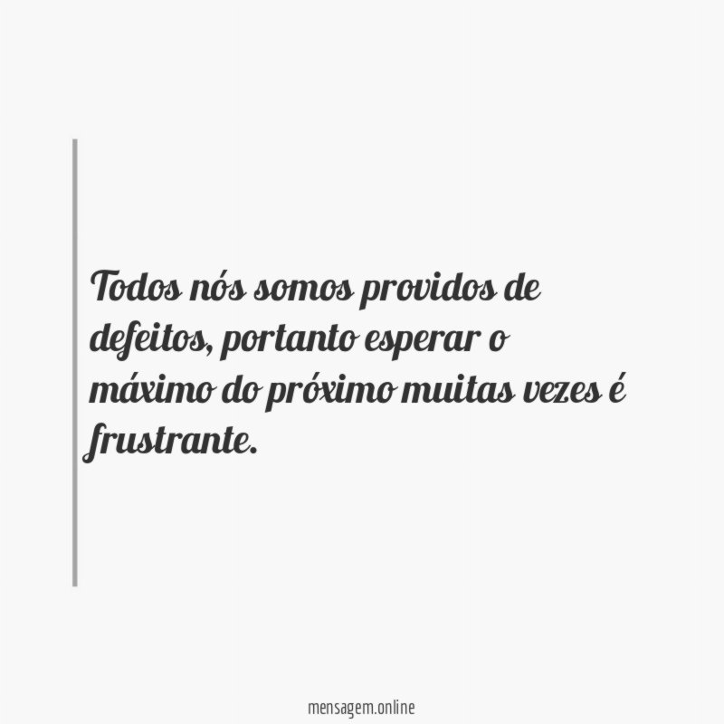 Todos nós somos providos de defeitos