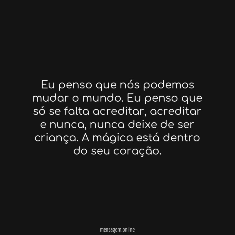 Eu penso que nós podemos mudar o mundo