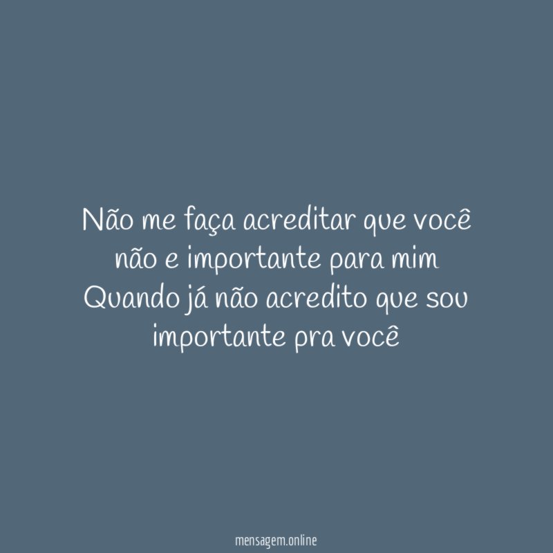Não me faça acreditar que você não