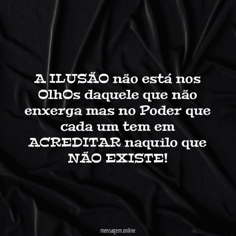 A ILUSÃO não está nos OlhOs daquele que
