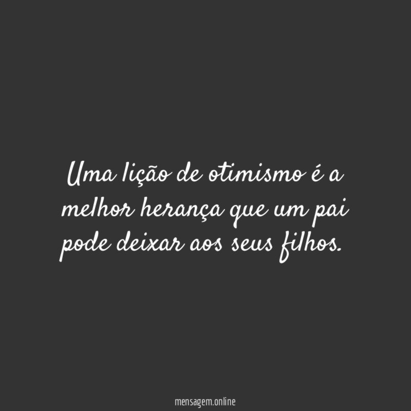 Uma lição de otimismo é a melhor herança