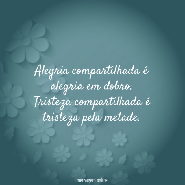 Alegria compartilhada é alegria em dobro