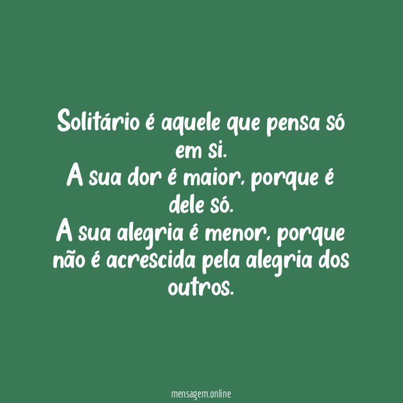 Solitário é aquele que pensa só em si