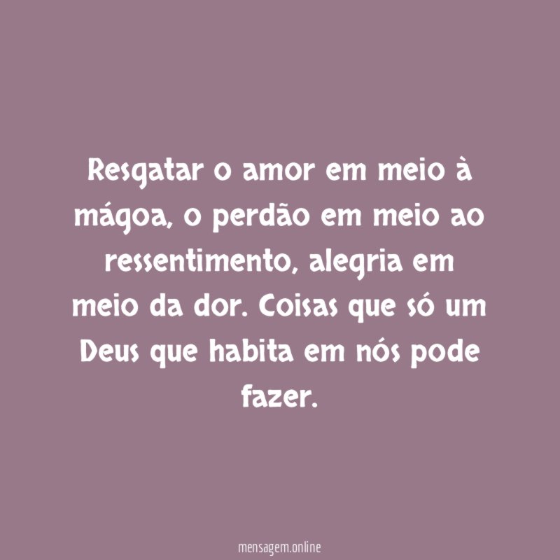 Resgatar o amor em meio à mágoa