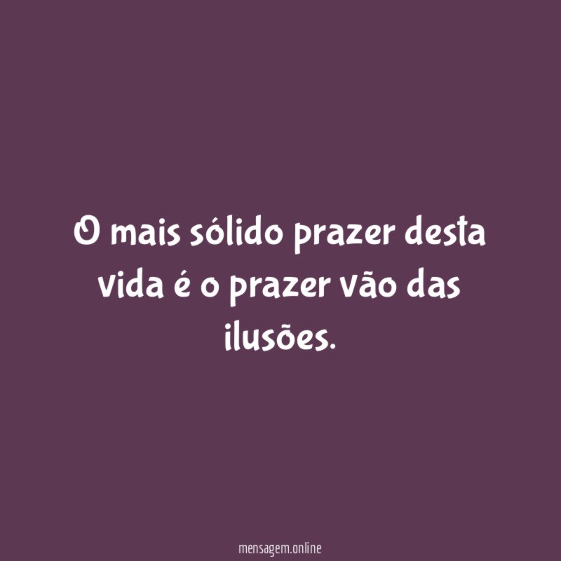 O mais sólido prazer desta vida é