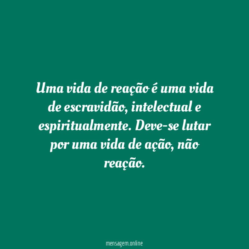 Uma vida de reação é uma vida de escravidão