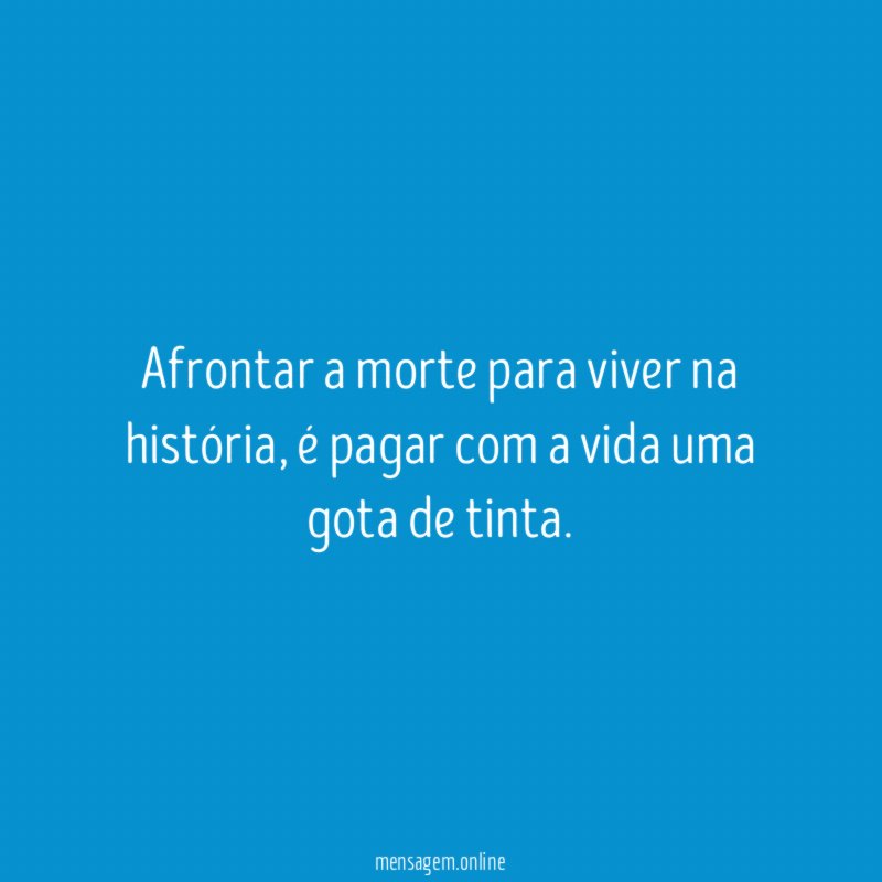 Afrontar a morte para viver na história