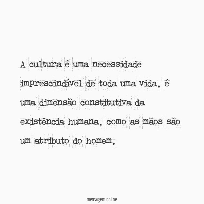 A cultura é uma necessidade imprescindível de toda uma vida