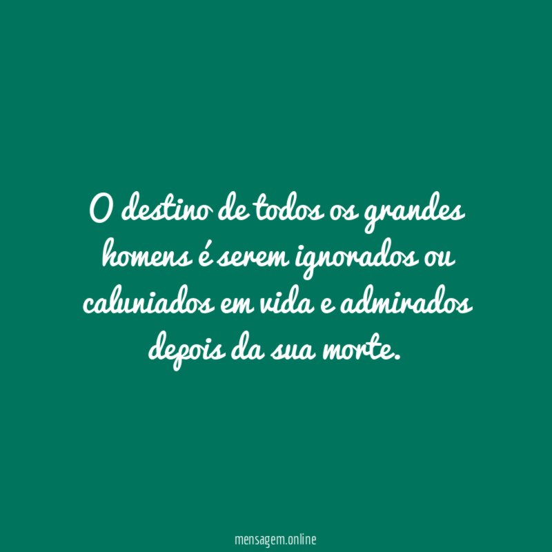 O destino de todos os grandes homens é
