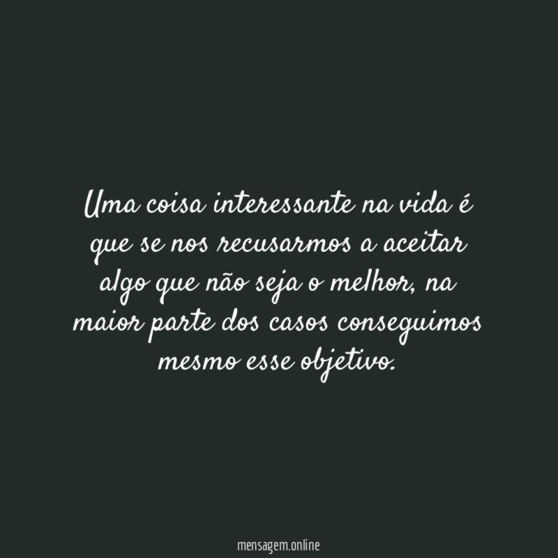 Uma coisa interessante na vida é que se