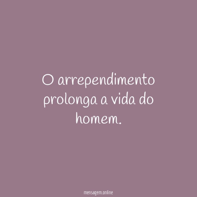 O arrependimento prolonga a vida do homem