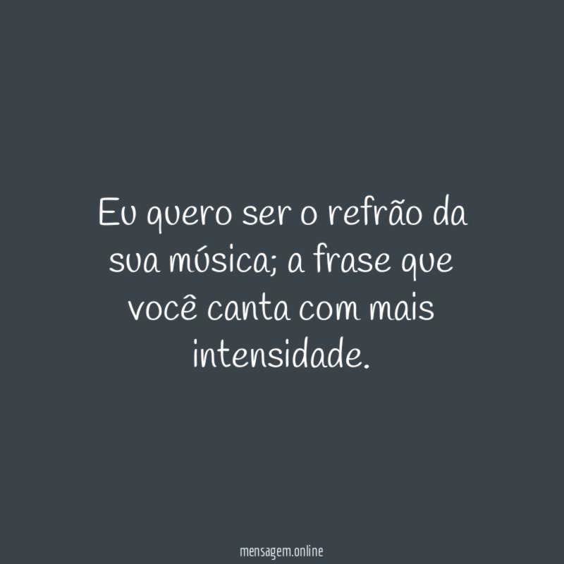 Eu quero ser o refrão da sua música