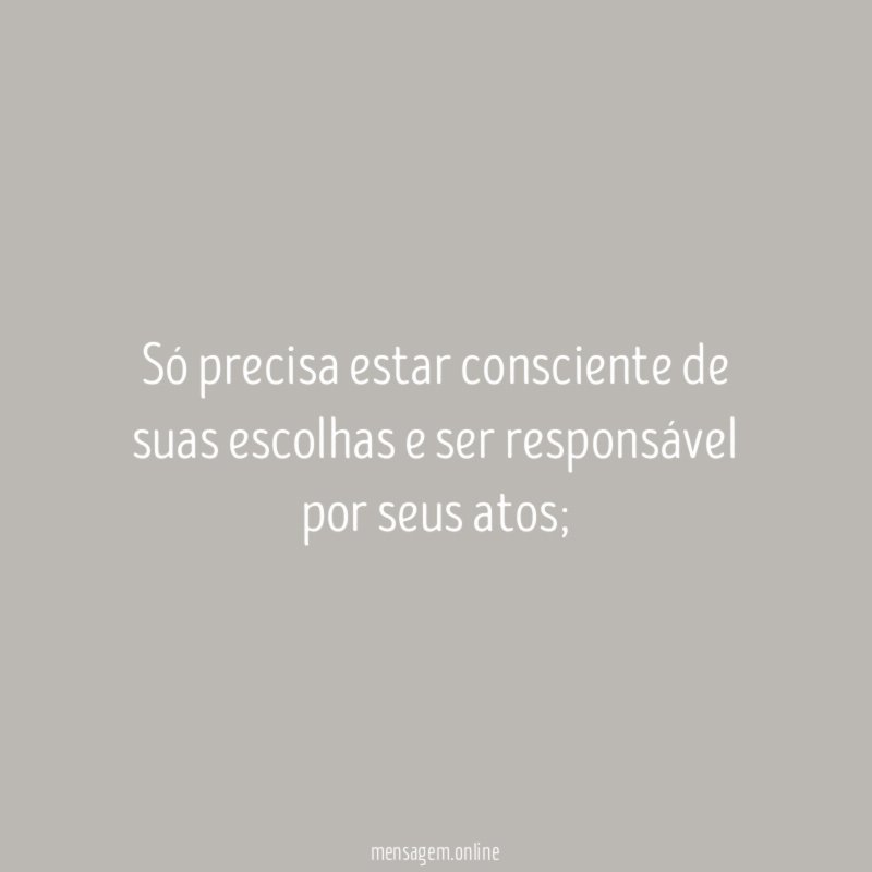 Só precisa estar consciente de suas escolhas