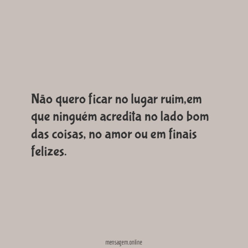 Não quero ficar no lugar ruim