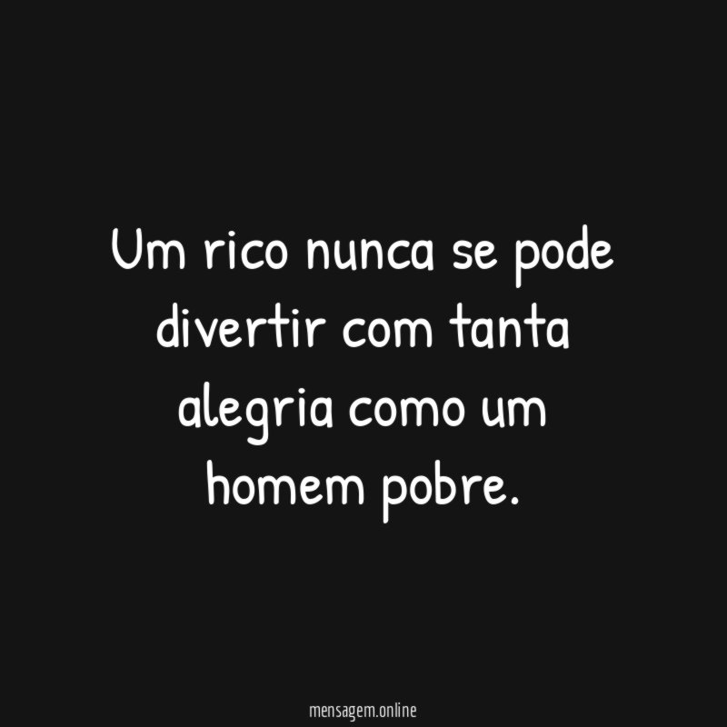 Um rico nunca se pode divertir com tanta