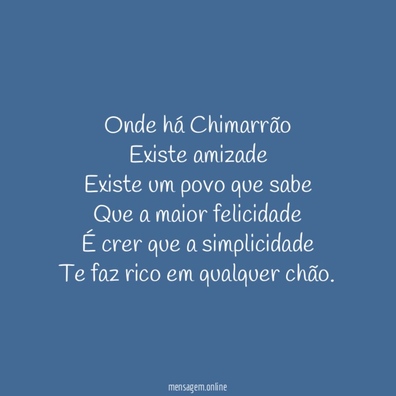 Onde há Chimarrão Existe amizade Existe um povo que sabe Que