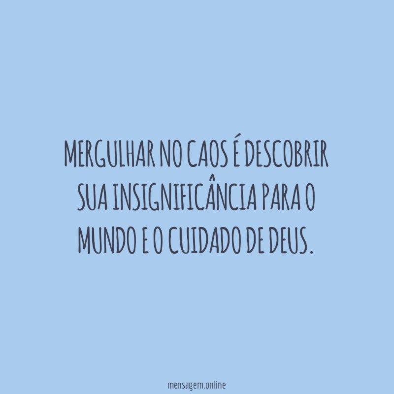 Mergulhar no caos é descobrir sua insignificância para