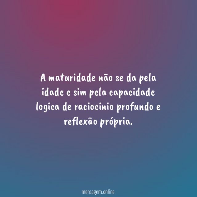 A maturidade não se da pela idade