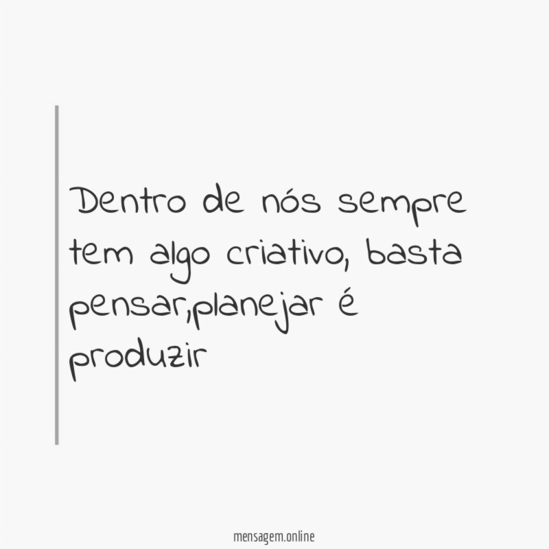 Dentro de nós sempre tem algo criativo