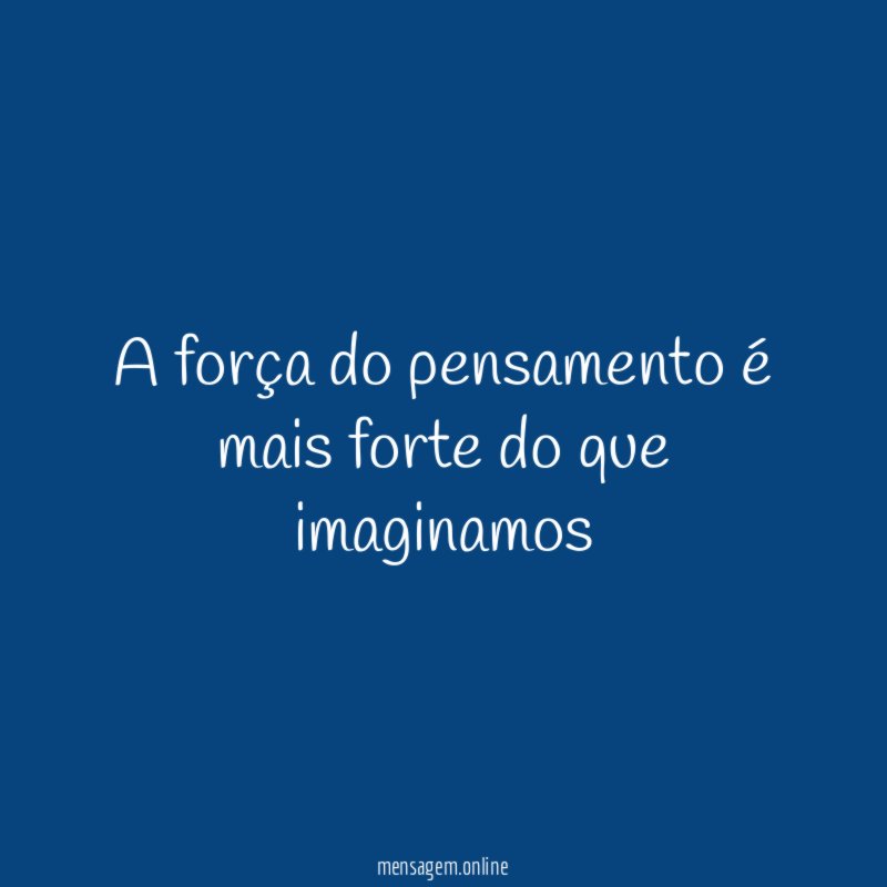 A força do pensamento é mais forte do que imaginamos