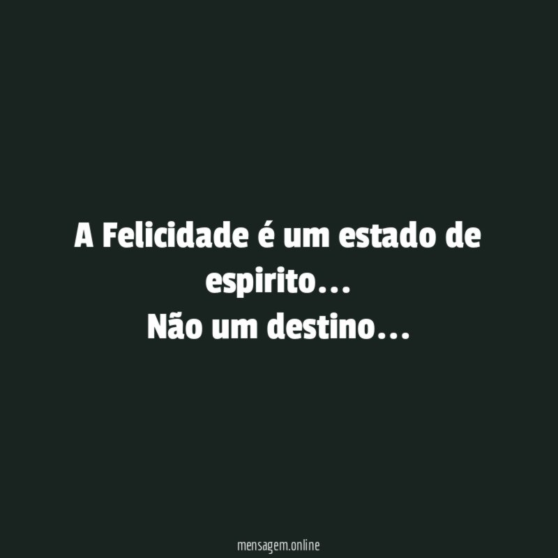 A Felicidade é um estado de espirito