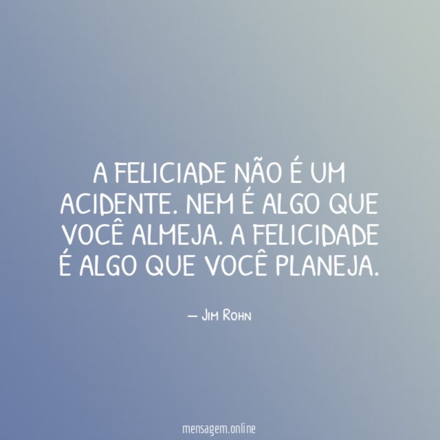 A FELICIADE NÃO É UM ACIDENTE