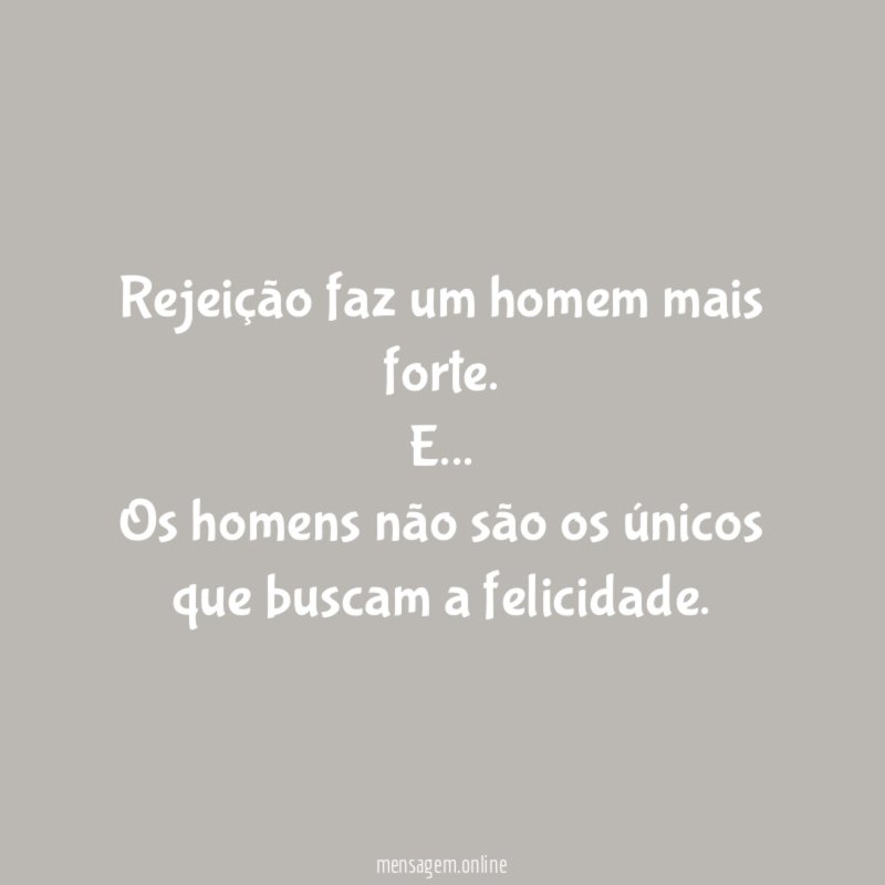 Rejeição faz um homem mais forte