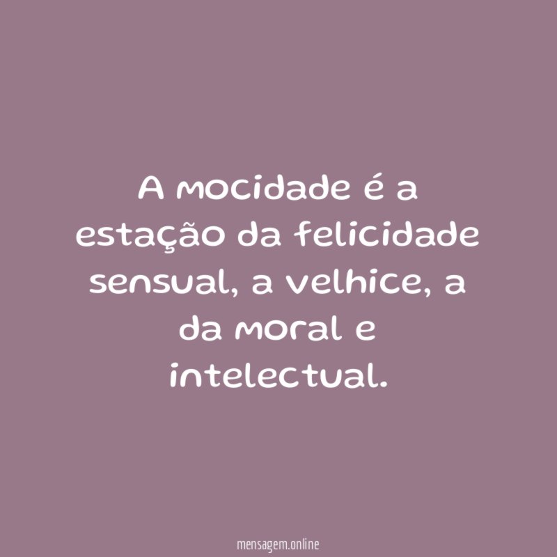 A mocidade é a estação da felicidade sensual