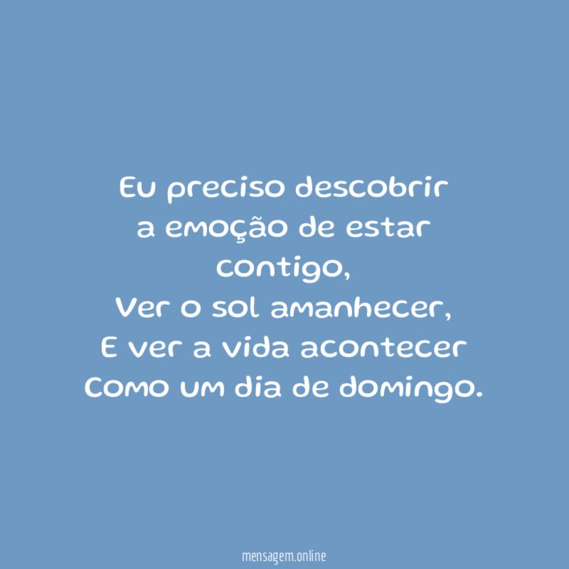 Eu preciso descobrir a emoção de estar contigo